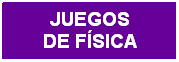 Cuadro de texto: JUEGOS
DE F�SICA
