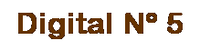 Cuadro de texto: Digital N� 5 
&nbsp;
