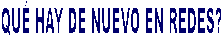 QU� HAY DE NUEVO EN REDES?
