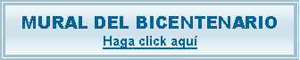 Cuadro de texto: MURAL DEL BICENTENARIOHaga click aqu�
