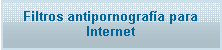 Cuadro de texto: Filtros antipornograf�a para Internet 