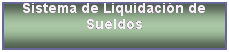 Cuadro de texto: Sistema de Liquidaci�n de Sueldos
