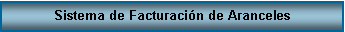 Cuadro de texto: Sistema de Facturaci�n de Aranceles