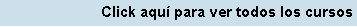 Cuadro de texto: Click aqu� para ver todos los cursos