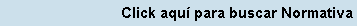 Cuadro de texto: Click aqu� para buscar Normativa