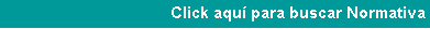 Cuadro de texto: Click aqu� para buscar Normativa
