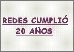 Cuadro de texto: REDES CUMPLI�
    20 A�OS