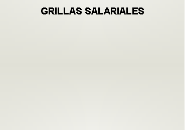 Cuadro de texto: GRILLAS SALARIALES