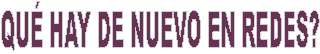 QU� HAY DE NUEVO EN REDES?
