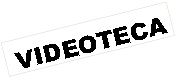 Cuadro de texto: VIDEOTECA
