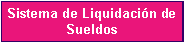 Cuadro de texto: Sistema de Liquidaci�n de Sueldos