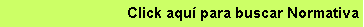 Cuadro de texto: Click aqu� para buscar Normativa