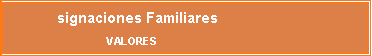 Cuadro de texto: signaciones FamiliaresVALORES
