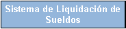Cuadro de texto: Sistema de Liquidaci�n de Sueldos
