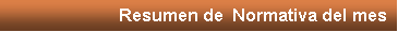 Cuadro de texto: Resumen de  Normativa del mes