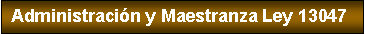 Cuadro de texto: Administraci�n y Maestranza Ley 13047