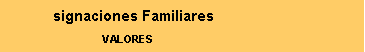Cuadro de texto: signaciones FamiliaresVALORES