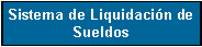 Cuadro de texto: Sistema de Liquidaci�n de Sueldos