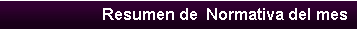 Cuadro de texto: Resumen de  Normativa del mes